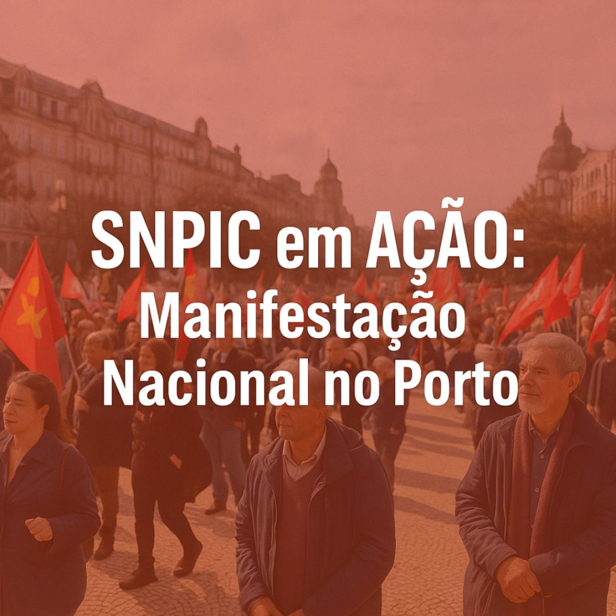 SNPIC em Ação: Manifestação Nacional no Porto